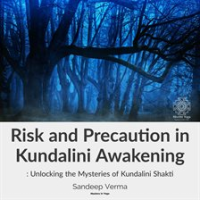 Risk_and_Precaution_in_Kundalini_Awakening__Unlocking_the_Mysteries_of_Kundalini_Shakti